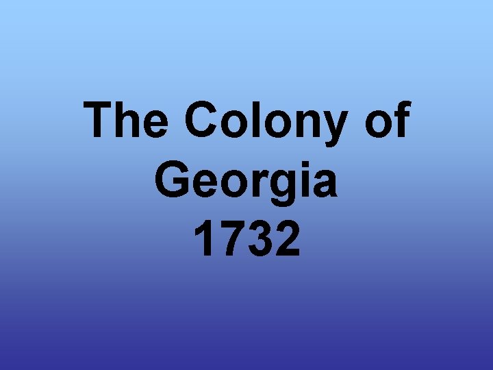 The Colony of Georgia 1732 