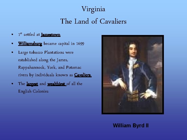 Virginia The Land of Cavaliers • 1 st settled at Jamestown • Williamsburg became