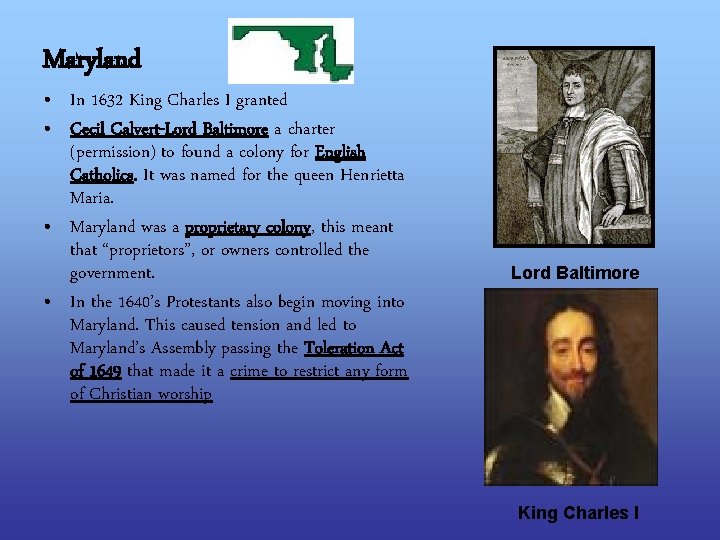 Maryland • In 1632 King Charles I granted • Cecil Calvert-Lord Baltimore a charter