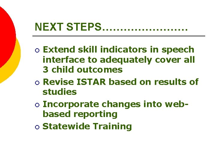 NEXT STEPS………… ¡ ¡ Extend skill indicators in speech interface to adequately cover all