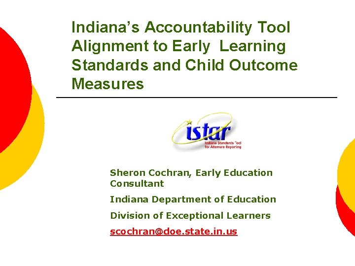 Indiana’s Accountability Tool Alignment to Early Learning Standards and Child Outcome Measures Sheron Cochran,