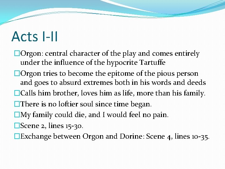 Acts I-II �Orgon: central character of the play and comes entirely under the influence Acts I-II �Orgon: central character of the play and comes entirely under the influence