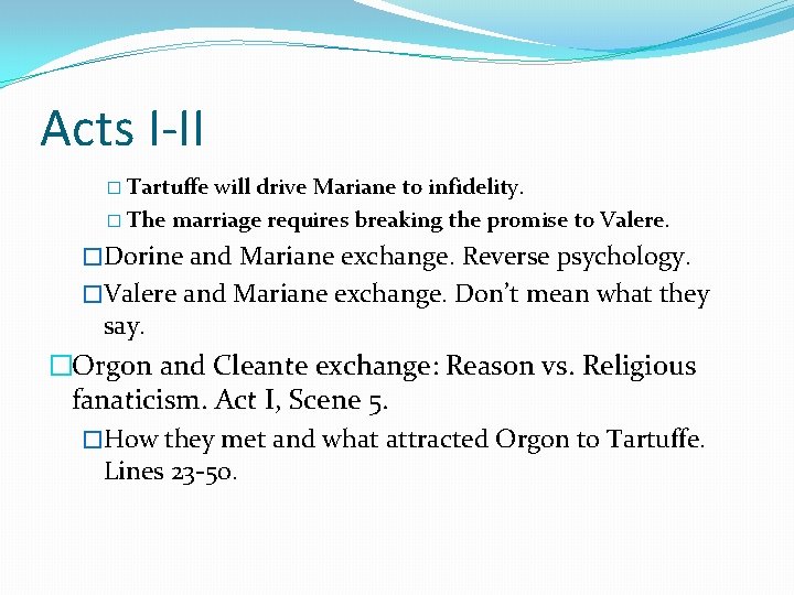 Acts I-II � Tartuffe will drive Mariane to infidelity. � The marriage requires breaking Acts I-II � Tartuffe will drive Mariane to infidelity. � The marriage requires breaking