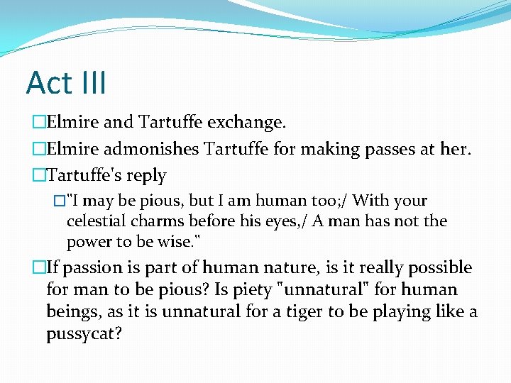 Act III �Elmire and Tartuffe exchange. �Elmire admonishes Tartuffe for making passes at her. Act III �Elmire and Tartuffe exchange. �Elmire admonishes Tartuffe for making passes at her.