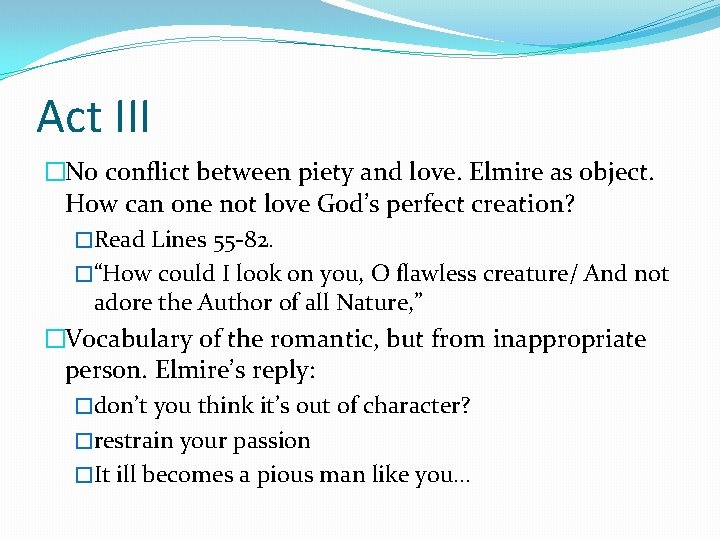 Act III �No conflict between piety and love. Elmire as object. How can one Act III �No conflict between piety and love. Elmire as object. How can one