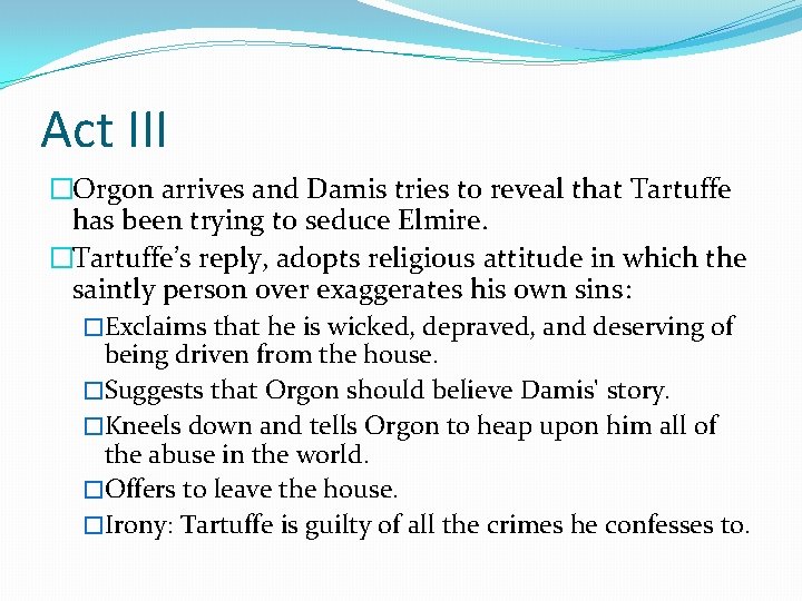 Act III �Orgon arrives and Damis tries to reveal that Tartuffe has been trying Act III �Orgon arrives and Damis tries to reveal that Tartuffe has been trying