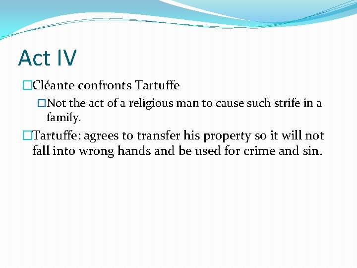 Act IV �Cléante confronts Tartuffe �Not the act of a religious man to cause Act IV �Cléante confronts Tartuffe �Not the act of a religious man to cause