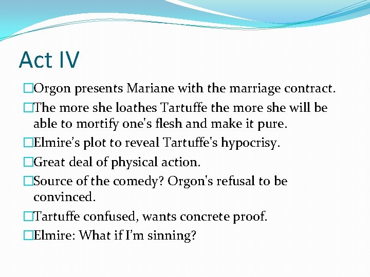 Act IV �Orgon presents Mariane with the marriage contract. �The more she loathes Tartuffe Act IV �Orgon presents Mariane with the marriage contract. �The more she loathes Tartuffe