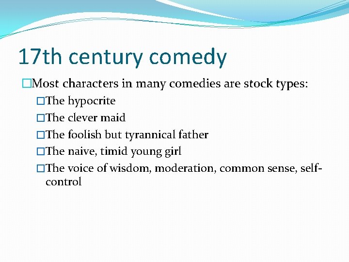 17 th century comedy �Most characters in many comedies are stock types: �The hypocrite 17 th century comedy �Most characters in many comedies are stock types: �The hypocrite