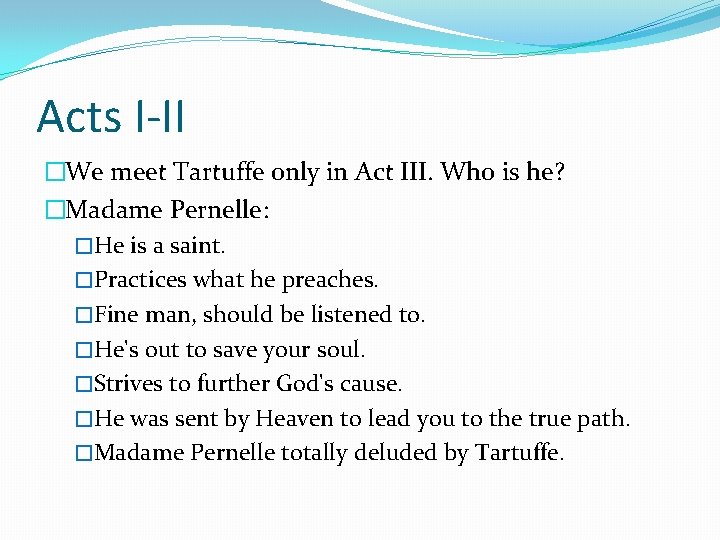 Acts I-II �We meet Tartuffe only in Act III. Who is he? �Madame Pernelle: Acts I-II �We meet Tartuffe only in Act III. Who is he? �Madame Pernelle: