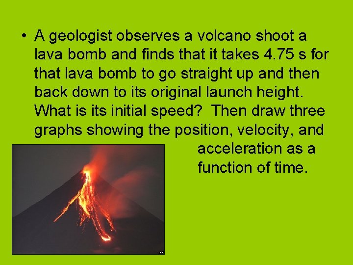  • A geologist observes a volcano shoot a lava bomb and finds that