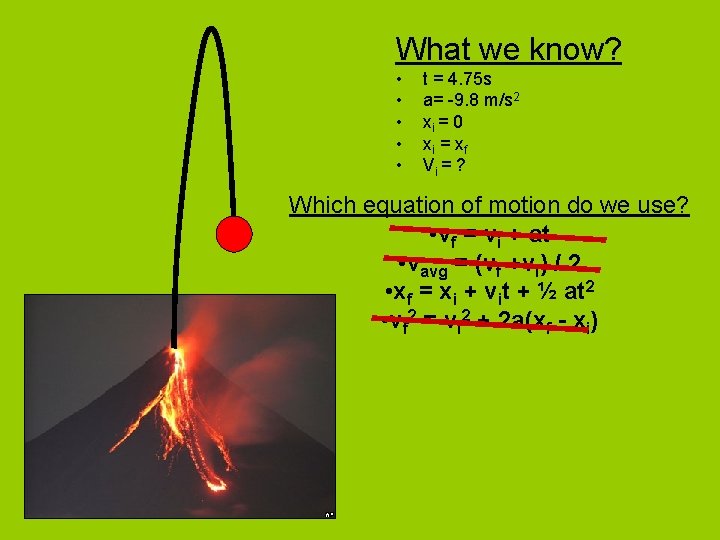 What we know? • • • t = 4. 75 s a= -9. 8