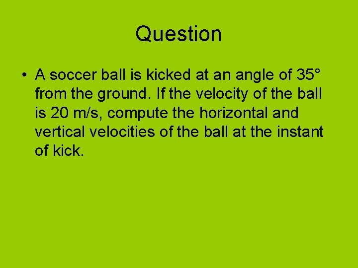 Question • A soccer ball is kicked at an angle of 35° from the