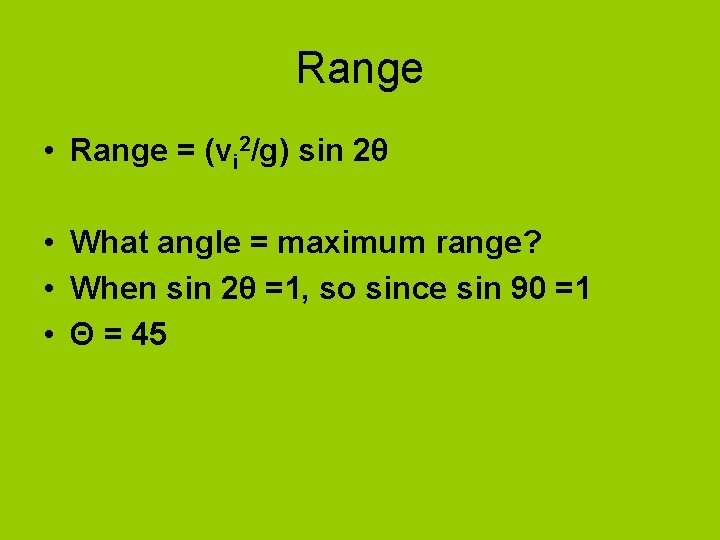 Range • Range = (vi 2/g) sin 2θ • What angle = maximum range?