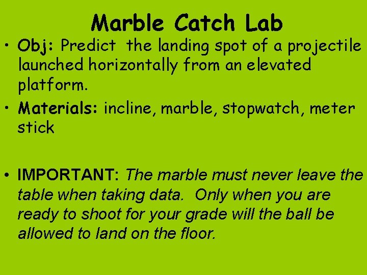Marble Catch Lab • Obj: Predict the landing spot of a projectile launched horizontally