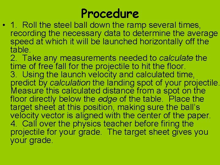 Procedure • 1. Roll the steel ball down the ramp several times, recording the