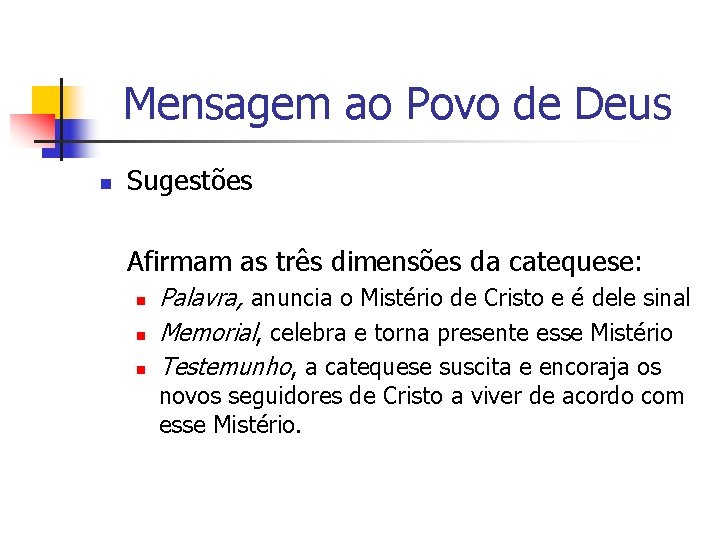 Mensagem ao Povo de Deus n Sugestões Afirmam as três dimensões da catequese: n