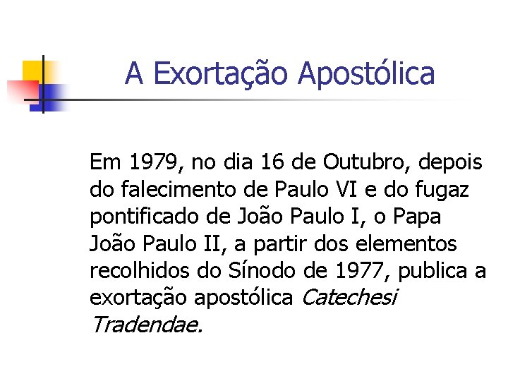 A Exortação Apostólica Em 1979, no dia 16 de Outubro, depois do falecimento de