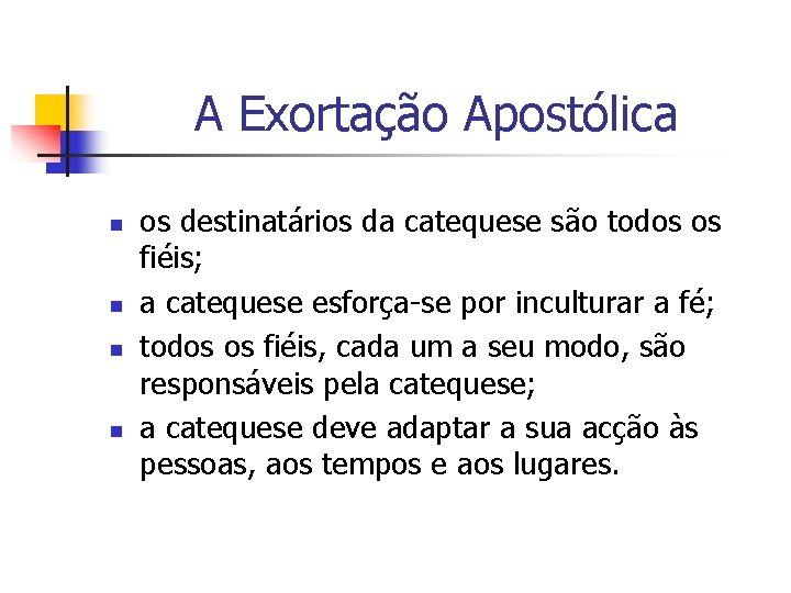 A Exortação Apostólica n n os destinatários da catequese são todos os fiéis; a