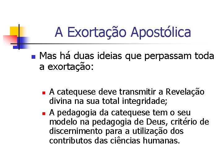 A Exortação Apostólica n Mas há duas ideias que perpassam toda a exortação: n