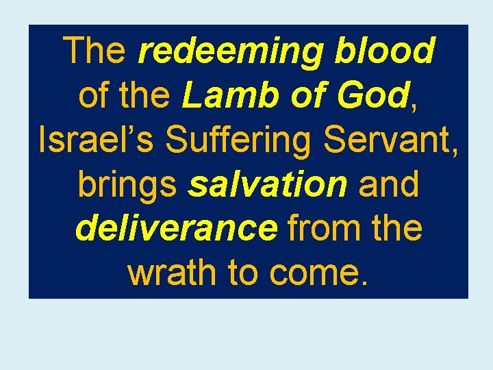 The redeeming blood of the Lamb of God, Israel’s Suffering Servant, brings salvation and