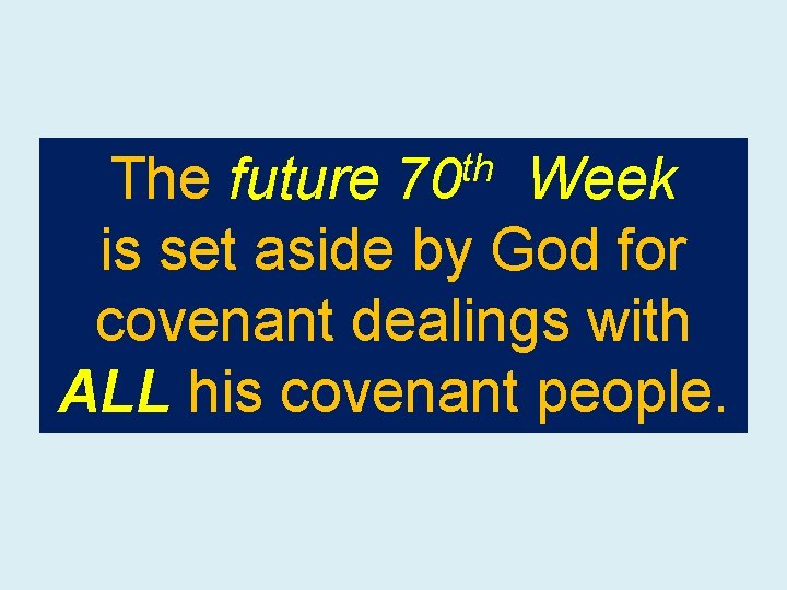 th 70 The future Week is set aside by God for covenant dealings with