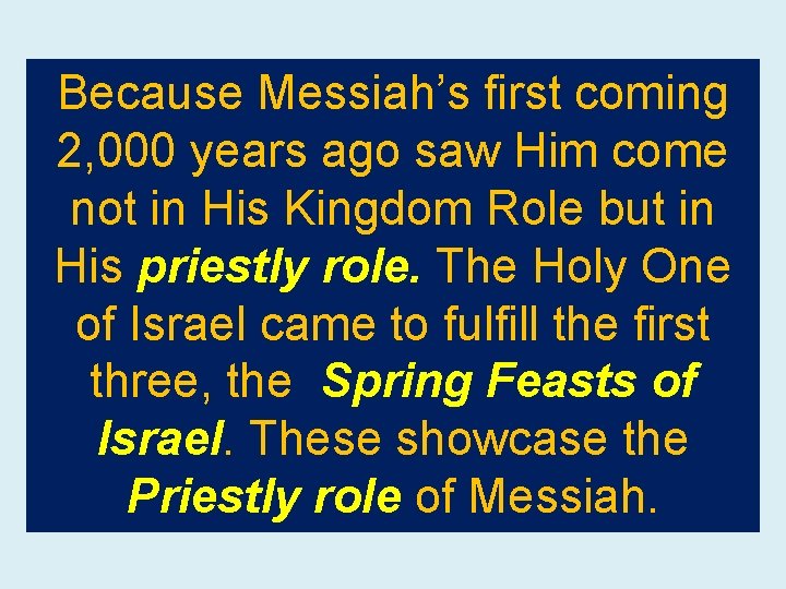 Because Messiah’s first coming 2, 000 years ago saw Him come not in His