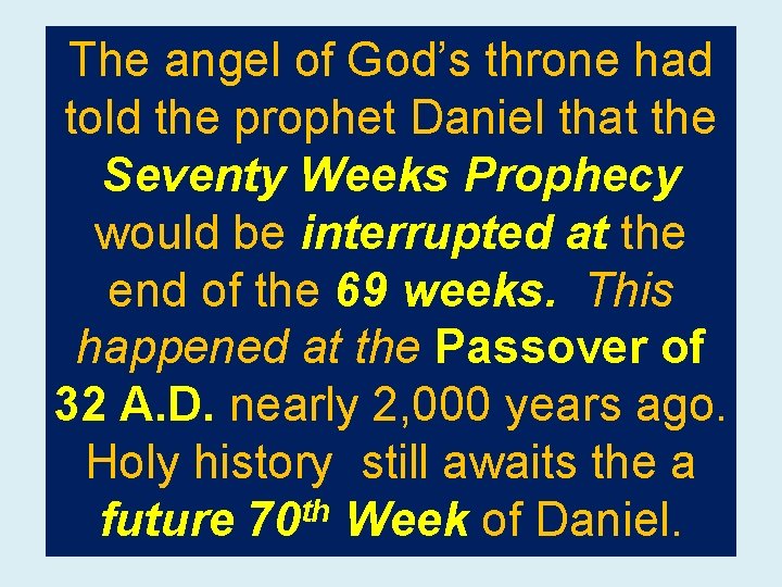 The angel of God’s throne had told the prophet Daniel that the Seventy Weeks