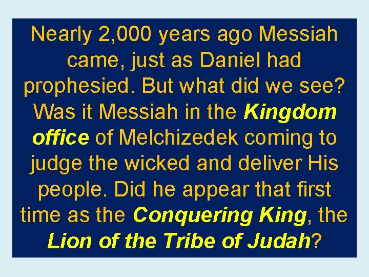 Nearly 2, 000 years ago Messiah came, just as Daniel had prophesied. But what