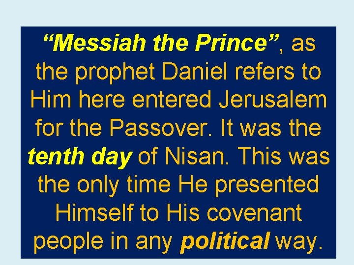 “Messiah the Prince”, as the prophet Daniel refers to Him here entered Jerusalem for