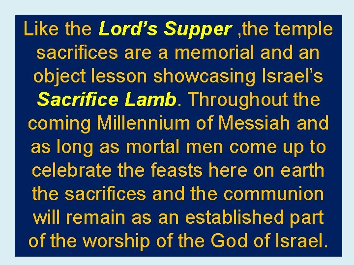 Like the Lord’s Supper , the temple sacrifices are a memorial and an object