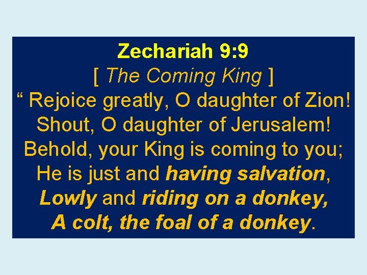 Zechariah 9: 9 [ The Coming King ] “ Rejoice greatly, O daughter of