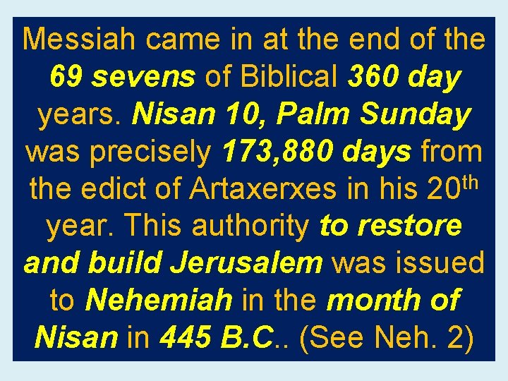 Messiah came in at the end of the 69 sevens of Biblical 360 day