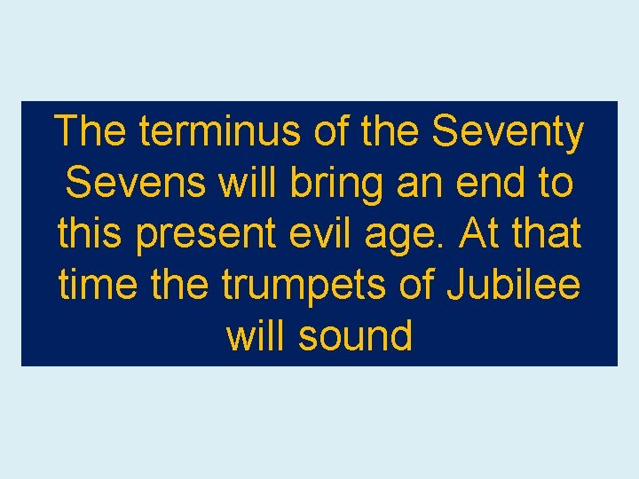 The terminus of the Seventy Sevens will bring an end to this present evil