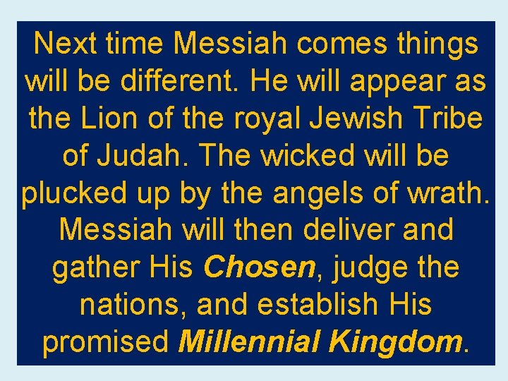 Next time Messiah comes things will be different. He will appear as the Lion