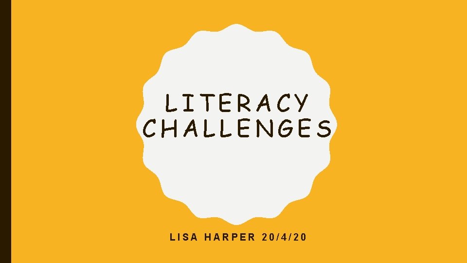 LITERACY CHALLENGES LISA HARPER 20/4/20 