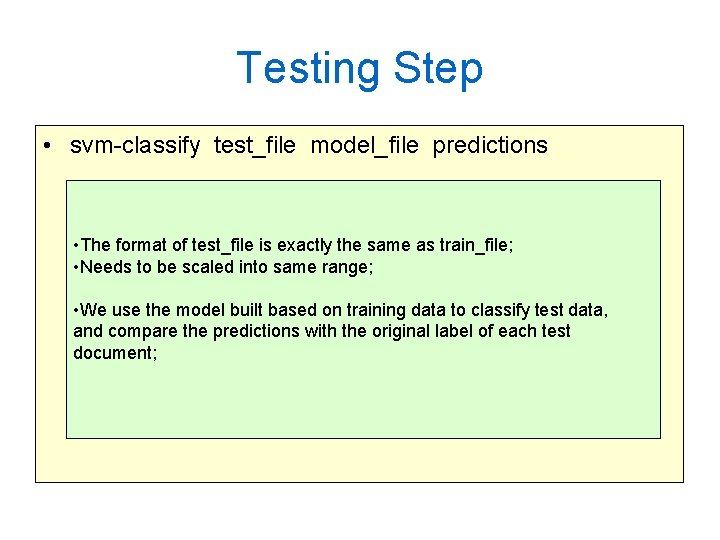 Testing Step • svm-classify test_file model_file predictions • The format of test_file is exactly Testing Step • svm-classify test_file model_file predictions • The format of test_file is exactly