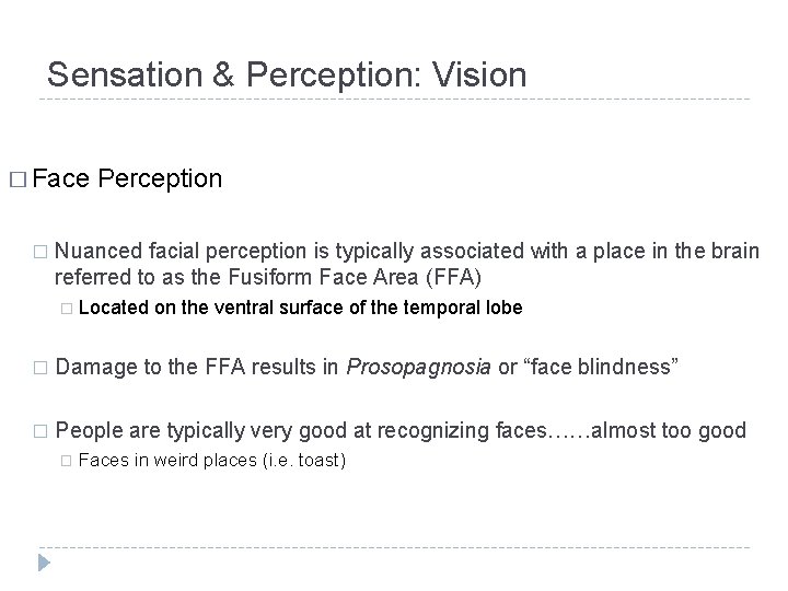 Sensation & Perception: Vision � Face � Perception Nuanced facial perception is typically associated