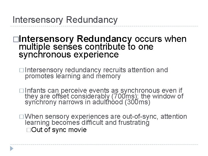 Intersensory Redundancy �Intersensory Redundancy occurs when multiple senses contribute to one synchronous experience �