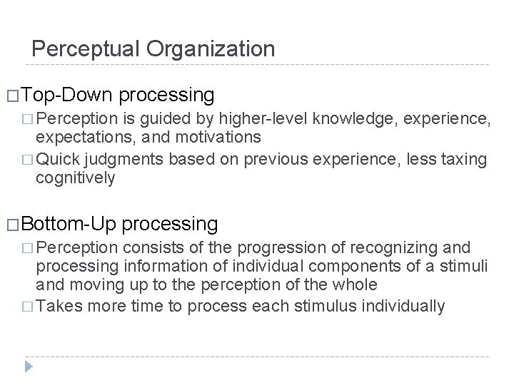 Perceptual Organization �Top-Down processing � Perception is guided by higher-level knowledge, experience, expectations, and