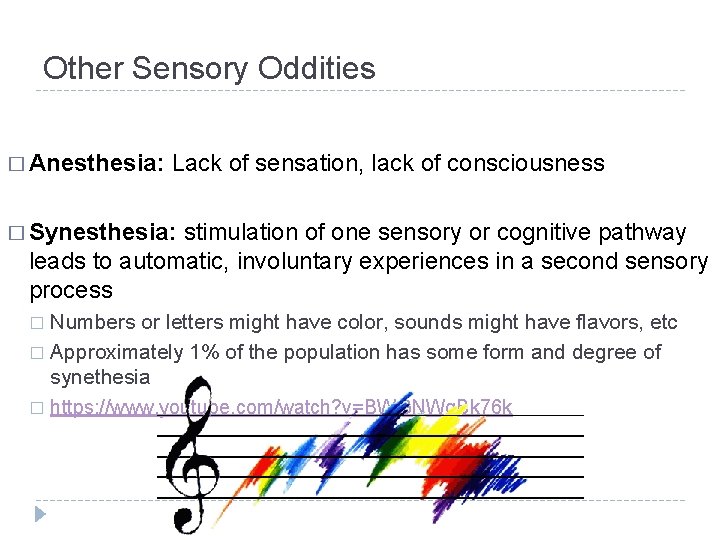 Other Sensory Oddities � Anesthesia: Lack of sensation, lack of consciousness � Synesthesia: stimulation