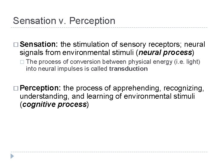 Sensation v. Perception � Sensation: the stimulation of sensory receptors; neural signals from environmental