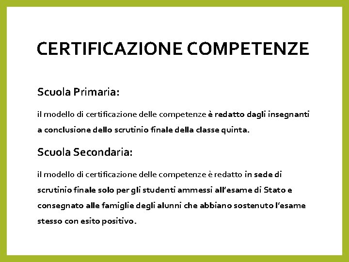 CERTIFICAZIONE COMPETENZE Scuola Primaria: il modello di certificazione delle competenze è redatto dagli insegnanti