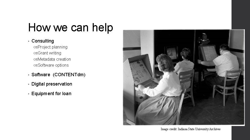How we can help • Consulting Project planning Grant writing Metadata creation Software options How we can help • Consulting Project planning Grant writing Metadata creation Software options