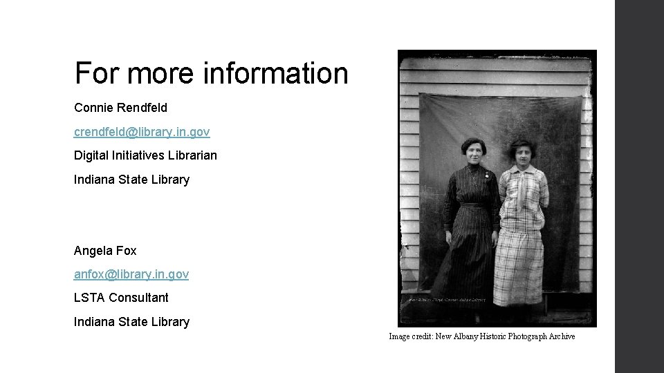 For more information Connie Rendfeld crendfeld@library. in. gov Digital Initiatives Librarian Indiana State Library For more information Connie Rendfeld crendfeld@library. in. gov Digital Initiatives Librarian Indiana State Library