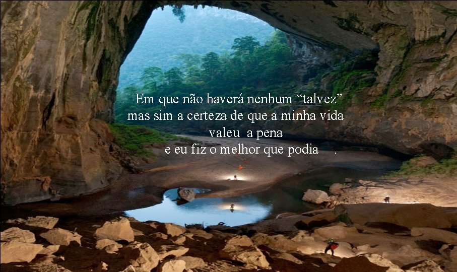 Em que não haverá nenhum “talvez” mas sim a certeza de que a minha