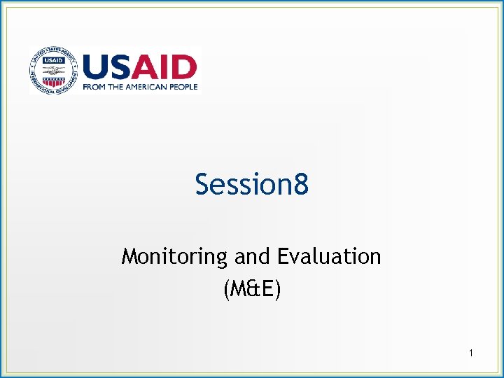 Session 8 Monitoring and Evaluation (M&E) 1 