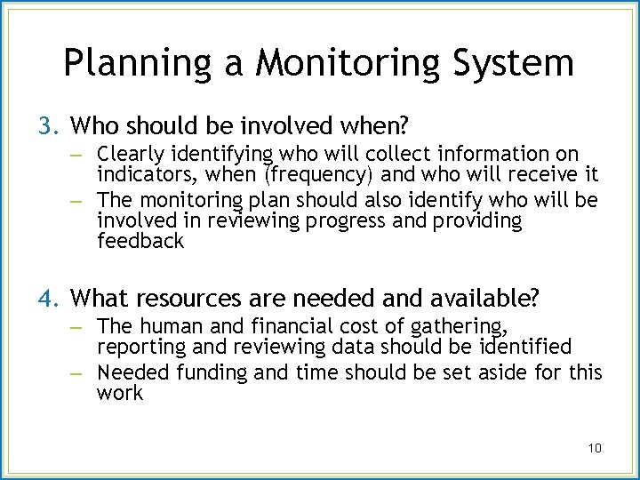Planning a Monitoring System 3. Who should be involved when? – Clearly identifying who