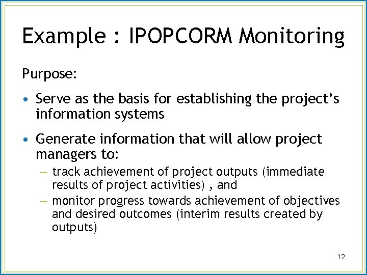 Example : IPOPCORM Monitoring Purpose: • Serve as the basis for establishing the project’s