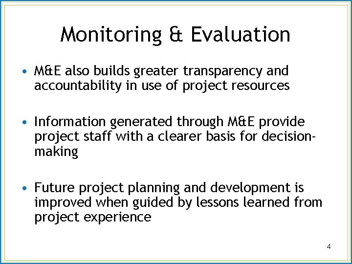Monitoring & Evaluation • M&E also builds greater transparency and accountability in use of